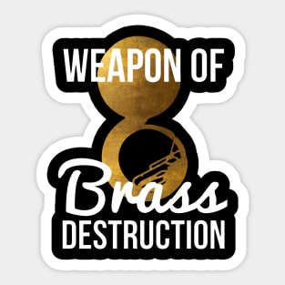 Funny Sousaphone Player Gift Weapon Of Brass Destruction Sticker